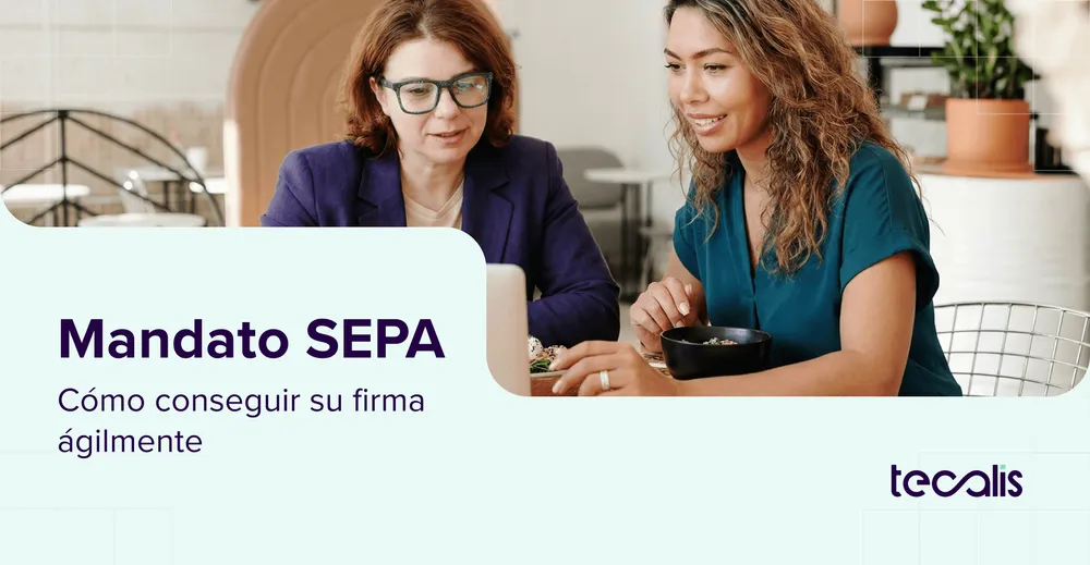 Mandato SEPA: qué es, para qué sirve y cómo conseguir su firma ágilmente