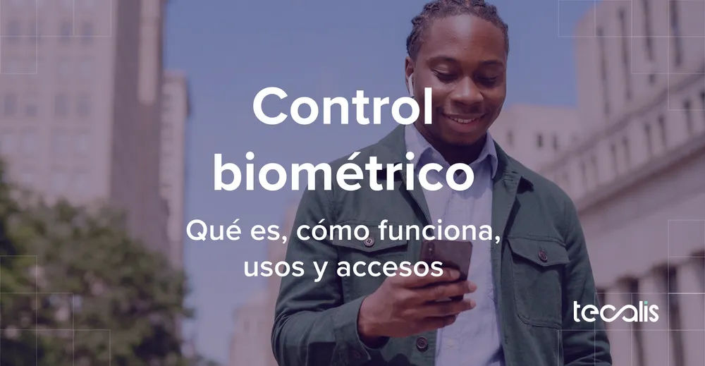 Control biométrico: qué es, usos y cómo funciona
