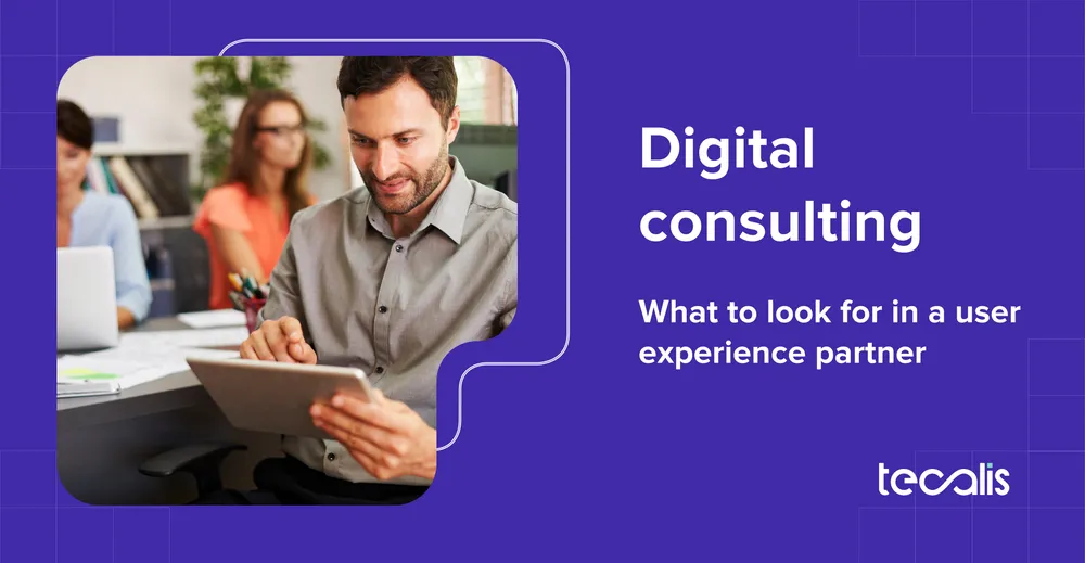 Digital consulting: what to look for in a user experience partner