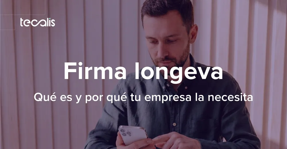 Qué es la firma longeva y por qué tu empresa la necesita