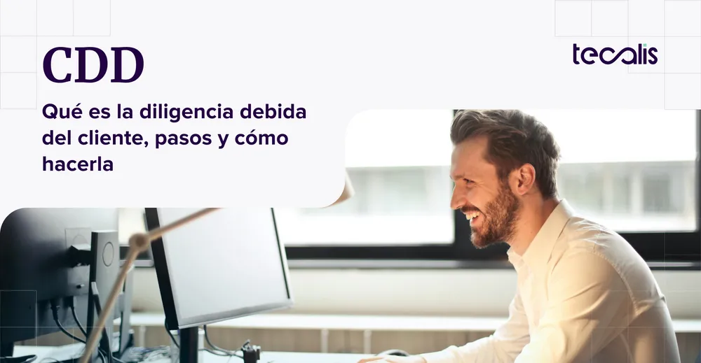 CDD: qué es la diligencia debida del cliente, pasos y cómo hacerla