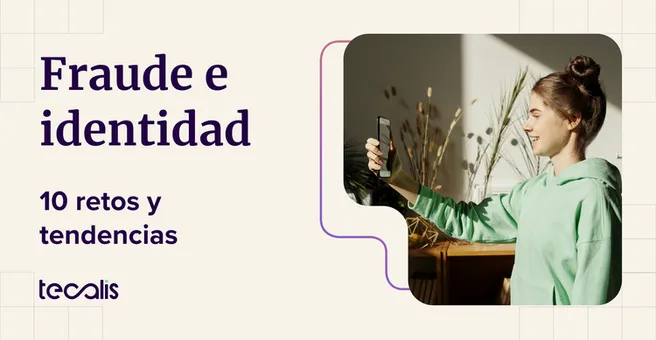 10 retos y tendencias en fraude y verificación de identidad